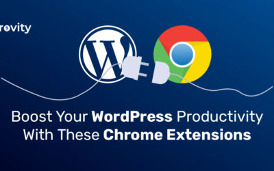 Boost Your WordPress Productivity With These Chrome Extensions